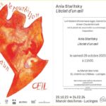 Ania Staritsky ” Léclat d’un œil”  28 octobre 2023-24 février 2024, Manoir des livres, 91, chemin du Château, LUCINGES